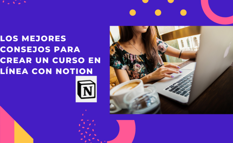 Los mejores consejos para crear un curso en línea con Notion