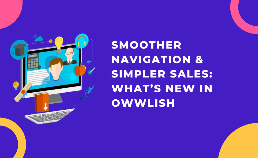 Smoother Navigation & Simpler Sales: What’s New in Owwlish